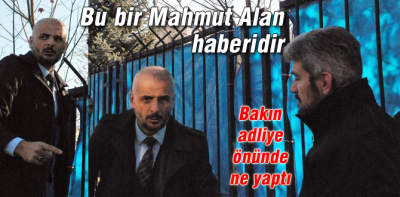 Mahmut Alan adliye önünde bakın ne yaptı