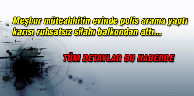 Bolu'da ki meşhur müteahhitin evine polis baskını