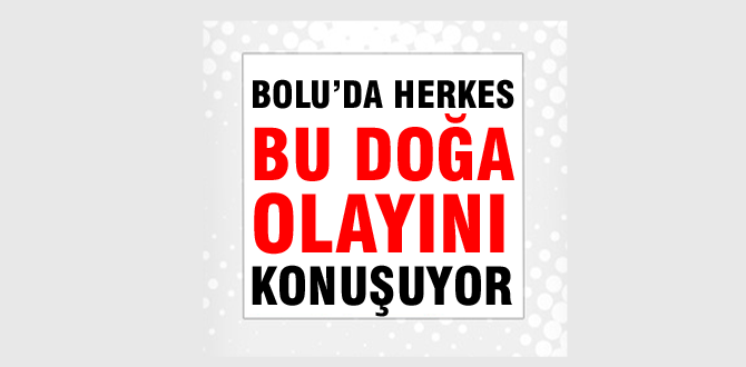 Bolu'da herkes bu doğa olayını konuşuyor
