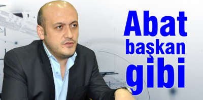 Abdullah Abat başkan gibi