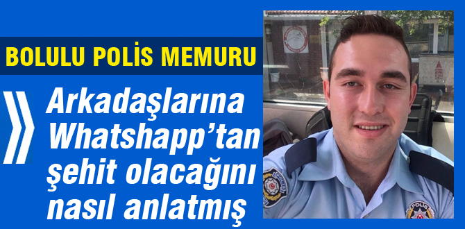 Şehit olacağını whatshapptan yazdı