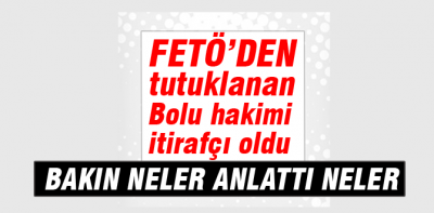 Bolu hakimi itirafçı oldu