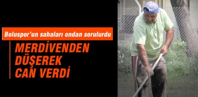 Merdivenden düşerek hayatını kaybetti