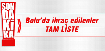 Bolu'dan ihraç edilenlerin tam listesi