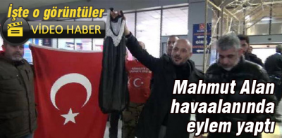 Mahmut Alan'dan havalimanında eylem