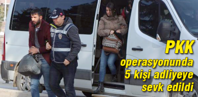 Operasyonda yakalanan 5 kişi adliyede