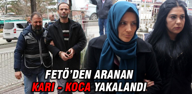 FETÖ'den aranan karı koca yakalandı