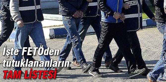 İşte FETÖden tutuklananların listesi