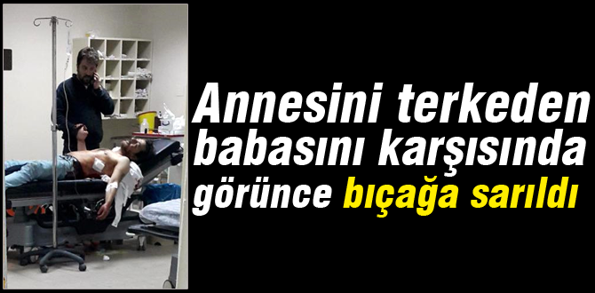 Annesini terkeden babasını bıçakladı