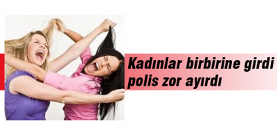 Bolu'da kadınlar birbirine girdi