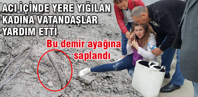 Caddede yürürken ayağına demir saplandı