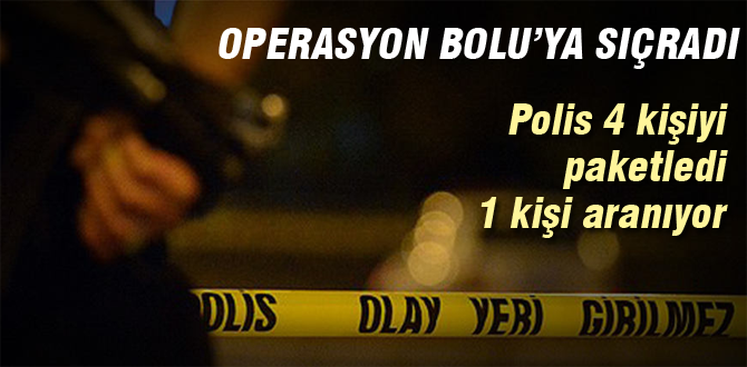 Operasyon Bolu'ya sıçradı