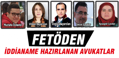 İşte haklarında FETÖden iddianame hazırlanan avukatlar