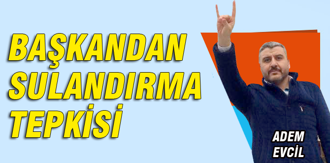 Adem Evcil, 'sulandırmayın' dedi