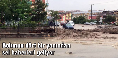 Bolunun dört bir yanından sel haberleri geliyor