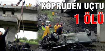 Köprüden uçtu, 1 ölü