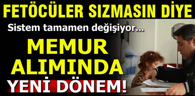 Memur alımında yeni dönem başlıyor !