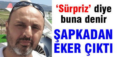 Şapkadan Eker çıktı