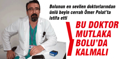 Bolunun ünlü doktoru istifa etti