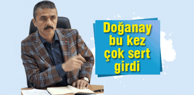 Nurettin Doğanay'dan çok sert açıklamalar