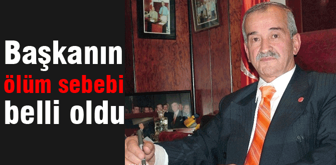 İşte başkanın ölüm sebebi