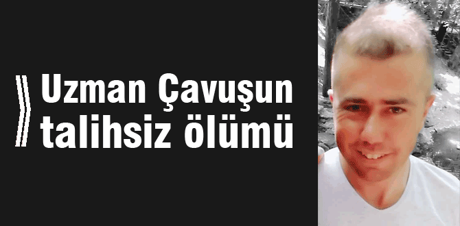 Uzman Çavuşun talihsiz ölümü