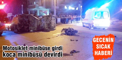 Motosiklet koca minibüsü devirdi