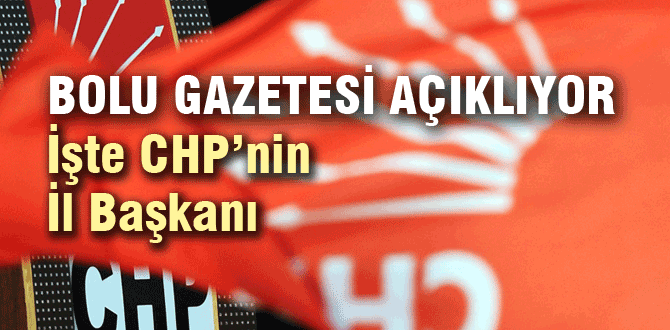 CHP'nin İl Başkanını açıklıyoruz