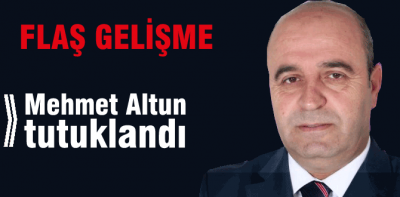Mehmet Altun tutuklandı