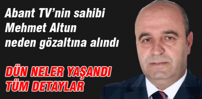 Abant TV sahibi neden gözaltına alındı