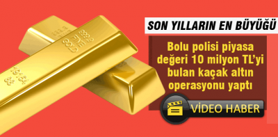 Son yılların en büyük altın operasyonu