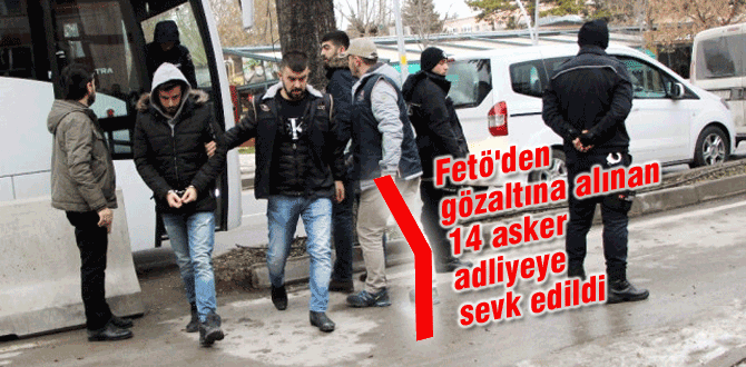 14 FETÖ şüphelisi adliyede