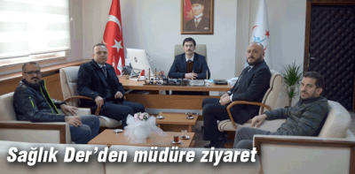 Sağlık Der müdürü ziyaret etti