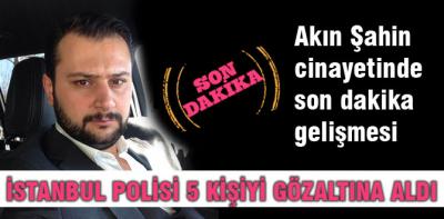 Akın Şahin cinayetinde son dakika gelişmesi