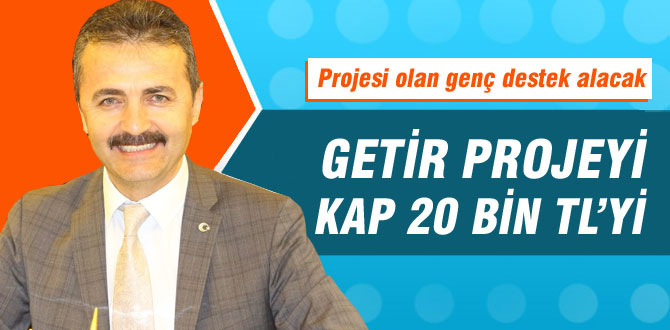 Doğanay; "Projesi olan genç 20 bin lira destek alacak" 