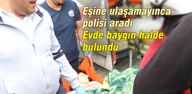 Evde baygın halde buldular