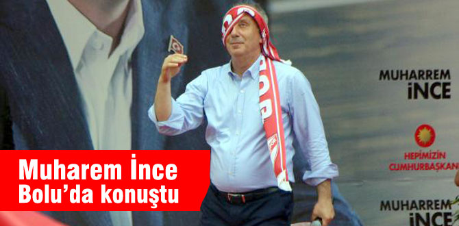 Muharrem İnce Bolu'da konuştu