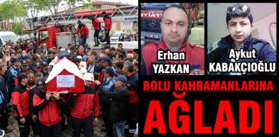 Bolu kahraman itfaiyecilere ağlıyor