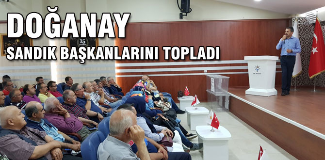 Doğanay’dan Sandık Başkanlarına çağrı;