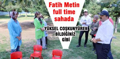 Fatih Metin aday gibi çalışıyor