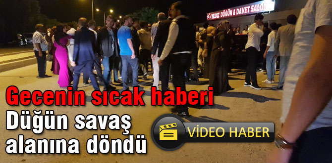 Düğün savaş alanına döndü
