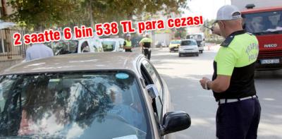 2 saatte 6 bin 538 TL para cezası