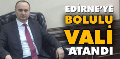 Edirne'ye Bolulu vali atandı