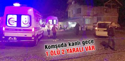 Komşuda kanlı gece; 1 ölü 2 yaralı