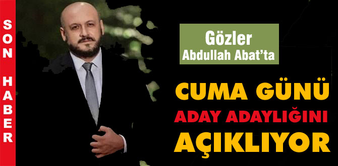 Abdullah Abat Cuma günü açıklayacak