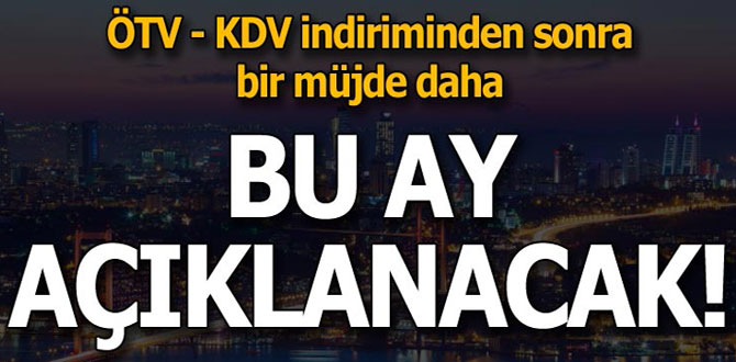 ÖTV - KDV indiriminden sonra bir müjde daha