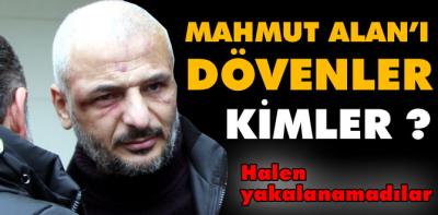 Mahmut Alan'ı dövenler halen yakalanamadı