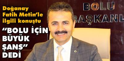 Doğanay; “Fatih Metin Bolu için şanstır”