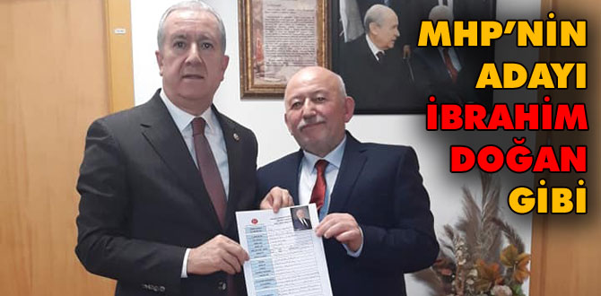 MHP'nin adayı İbrahim Doğan gibi