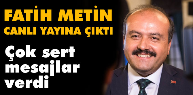 Fatih Metin'den çok sert açıklamalar